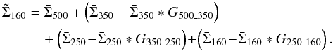 \appendix \setcounter{section}{1} \begin{eqnarray} \tilde{\Sigma}_{160} &&= \bar{\Sigma}_{500} + \left(\bar{\Sigma}_{350} - \bar{\Sigma}_{350}*G_{500\_350}\right) \nonumber\\ &&\quad + \left(\bar{\Sigma}_{250} \! -\! \bar{\Sigma}_{250}*G_{350\_250} \right) \! +\! \left(\bar{\Sigma}_{160} \! -\! \bar{\Sigma}_{160}*G_{250\_160} \right). \end{eqnarray}