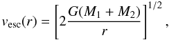 Mathematical equation: \begin{equation} v_{\rm esc}(r) = \left[2\frac{G (M_1+M_2)}{r}\right]^{1/2}, \label{eq2} \end{equation}