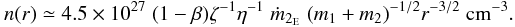 Mathematical equation: \begin{equation} n(r) \simeq 4.5 \times 10^{27} \; (1-\beta) \zeta^{-1} \eta^{-1} \; \dot{m}_{2_{\rm E}} \; (m_1+m_2)^{-1/2} r^{-3/2}~{\rm cm^{-3}}. \label{eq4} \end{equation}