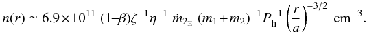 Mathematical equation: \begin{equation} n(r) \simeq 6.9 \times 10^{11} \; (1\!-\!\beta) \zeta^{-1} \eta^{-1} \; \dot{m}_{2_{\rm E}} \; (m_1+m_2)^{-1} P_{\rm h}^{-1} \left(\frac{r}{a}\right)^{-3/2}~{\rm cm^{-3}}. \label{eq5} \end{equation}
