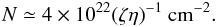Mathematical equation: $$ N \simeq 4 \times 10^{22} (\zeta \eta)^{-1}~{\rm cm^{-2}}. $$