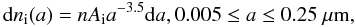 Mathematical equation: \begin{equation} \label{MRNlaw} {\rm d} n_{\rm i}(a)=n A_{\rm i} a^{-3.5}{\rm d}a, 0.005 \le a \le 0.25~ {\mu}{\rm m}, \end{equation}