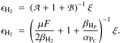 Mathematical equation: \appendix \setcounter{section}{3} \begin{eqnarray} \epsilon_{\mathrm{H}_2}& =&\left(\mathpzc{A}+1+\mathpzc{B} \right)^{-1}\xi \nonumber \\ \epsilon_{\mathrm{H}_2}& =&\left(\frac{\mu F}{2 \beta_{\mathrm{H}_2}}+1+\frac{\beta_{\mathrm{H}_{\rm P}}}{\alpha_{\mathrm{P}_{\rm C}}}\right)^{-1}\xi . \label{h2form2} \end{eqnarray}