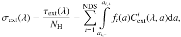 Mathematical equation: \begin{equation} \sigma_\mathrm{ext}(\lambda)=\frac{\tau_{\rm ext}(\lambda)}{ N_{\rm H} }= {{\sum\limits_{i=1}^{\rm NDS}} \int\limits_{a_{i,-}}^{a_{i,+}} {f_i(a) C_{\rm ext}^i(\lambda,a) {\rm d}a} }, \end{equation}