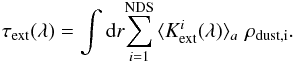 Mathematical equation: \begin{equation} \tau_{\rm ext}(\lambda) = \int {\rm d}r {\sum\limits_{i=1}^{\rm NDS} {\langle{K}_{\rm ext}^i(\lambda)\rangle_a \,\, \rho_{\rm dust,i}}} . \end{equation}
