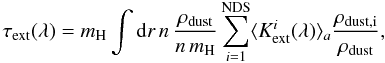 Mathematical equation: \begin{equation} \tau_{\rm ext}(\lambda) = m_{\rm H} \int {\rm d}r \, {n\, \frac{\rho_{\rm dust}}{n\,m_{\rm H}}}\, {\sum\limits_{i=1}^{\rm NDS}} {\langle{K}_{\rm ext}^i(\lambda)\rangle_a} \frac{\rho_{\rm dust,i}}{\rho_{\rm dust}} , \end{equation}
