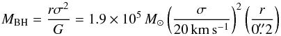Mathematical equation: \begin{equation} M_\mathrm{BH} = \frac{r \sigma^2}{G} = 1.9\times 10^5\, M_\odot \left(\frac{\sigma}{20\,\mathrm{km\,s^{-1}}}\right)^2 \left(\frac{r}{0\farcs2}\right) \end{equation}