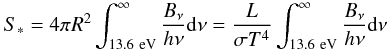 Mathematical equation: \begin{eqnarray} S_* = 4 \pi R^2 \int_{13.6~\mathrm{eV}}^{\infty} \frac{B_{\nu}}{h \nu}{\rm d} \nu = \frac{L}{\sigma T^4} \int_{13.6~\mathrm{ eV}}^{\infty} \frac{B_{\nu}}{h \nu}{\rm d} \nu \label{S_*} \label{eq:number.ionizing.photons} \end{eqnarray}