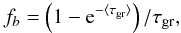 Mathematical equation: \begin{equation} \label{eq:Self-blanketing} f_{b} = \left( 1-{\rm e}^{-\langle\tau_{\rm gr}\rangle} \right)/\tau_{\rm gr}, \end{equation}