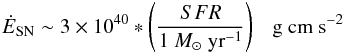 Mathematical equation: \begin{equation} \dot{E}_{\rm SN} \sim 3\times 10^{40}*\left(\frac {SFR}{1~M_{\sun}~{\rm yr}^{-1}}\right) ~~~ \rm{g~cm~s^{-2}} \end{equation}