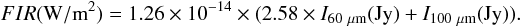 Mathematical equation: \begin{equation} FIR ({\rm W/ m} ^{2})=1.26 \times 10 ^{-14} \times (2.58 \times I _{60 ~\mu \rm m} ({\rm Jy})+ I _{100 ~\mu\rm m} ({\rm Jy})). \end{equation}
