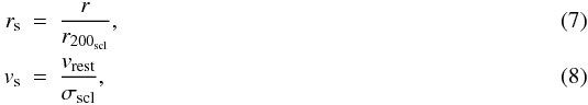 Mathematical equation: \begin{eqnarray} \label{eq:rs} r_{\rm s} &=& \frac{r}{r_{200_{\mathrm{scl}}}}, \\ \label{eq:vs} v_{\rm s} &=&\frac{v_{\mathrm{rest}}}{\sigma_{\mathrm{scl}}}, \end{eqnarray}