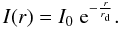 Mathematical equation: \begin{equation} I(r) = I_{0}\;{\rm e}^{-\frac{r}{r_{\rm d}}}. \label{eq:rd} \end{equation}