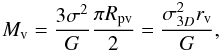 Mathematical equation: \begin{equation} M_{\rm v} = \frac{3\sigma^{2}} {G}\frac{\pi R_{\mathrm{pv}}}{2}=\frac{\sigma_{3D}^{2} r_{\rm v}}{G}, \label{eq:virmass} \end{equation}