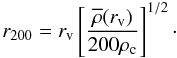 Mathematical equation: \begin{equation} r_{200} =r_{\rm v}\left[\frac{\overline{\rho}(r_{\rm v})}{200\rho_{\rm c}} \right]^{1/2}\cdot \label{eq:r200} \end{equation}