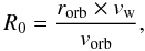 Mathematical equation: \begin{equation} R_0 = \frac{r_{\rm orb} \times v_{\rm w}}{v_{\rm orb}}, \end{equation}