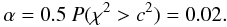 Mathematical equation: \begin{equation} \alpha = 0.5~P(\chi^2 > c^2) = 0.02. \end{equation}