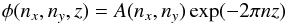 Mathematical equation: \begin{equation} \label{phibound} \phi(n_x,n_y,z) = A(n_x,n_y) \exp(-2\pi n z) \end{equation}
