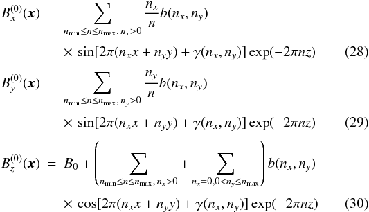 Mathematical equation: \begin{eqnarray} \label{B0x} B_x^{(0)}(\vec{x}) &=& \sum_{n_{\min} \le n \le n_{\max},\, n_x>0} \frac{n_x}{n} b(n_x,n_y) \nonumber \\[0.9mm] &&\times \, \sin \lbrack 2\pi (n_x x + n_y y) + \gamma (n_x,n_y)\rbrack \exp (-2\pi nz) \\[0.9mm] \label{B0y} B_y^{(0)}(\vec{x}) &=& \sum_{n_{\min} \le n \le n_{\max}, \, n_y>0} \frac{n_y}{n} b(n_x,n_y) \nonumber \\[0.9mm] &&\times \, \sin \lbrack 2\pi (n_x x + n_y y) + \gamma (n_x,n_y)\rbrack \exp (-2\pi nz) \\[0.9mm] \label{B0z} B_z^{(0)}(\vec{x}) &=& B_0 + \left( \sum_{n_{\min} \le n \le n_{\max},\, n_x>0} + \sum_{n_x=0,0 < n_y \le n_{\max}} \right) b(n_x,n_y) \nonumber \\[0.9mm] &&\times \, \cos \lbrack 2\pi (n_x x + n_y y) + \gamma (n_x,n_y)\rbrack \exp (-2\pi nz) \end{eqnarray}