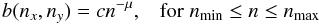 Mathematical equation: \begin{equation} \label{powerlaw} b(n_x,n_y) = c n^{-\mu}, \;\;\; {\rm for} \; n_{\min} \le n \le n_{\max} \end{equation}