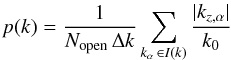 Mathematical equation: \begin{equation} \label{pk} p(k)=\frac{1}{N_{\rm open} \, \Delta k} \sum_{k_\alpha\, \in I(k)} \frac{|k_{z,\alpha}|}{k_0} \end{equation}