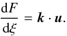 Mathematical equation: \begin{equation} \label{dFdxi} \frac{{\rm d}F}{{\rm d}\xi}=\vec{k} \cdot \vec{u} . \end{equation}