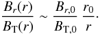 Mathematical equation: \begin{equation} \label{Bratio} \frac{B_r(r)}{B_{\rm T}(r)}\sim \frac{B_{r,0}}{B_{{\rm T},0}}\, \frac{r_0}{r}\cdot \end{equation}