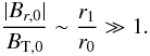 Mathematical equation: \begin{equation} \label{Bratio0} \frac{|B_{r,0}|}{B_{{\rm T},0}} \sim \frac{r_1}{r_0} \gg 1 . \end{equation}