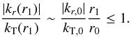 Mathematical equation: \begin{equation} \label{kr1sukT1} \frac{|k_r(r_1)|}{k_{\rm T}(r_1)} \sim \frac{|k_{r,0}|}{k_{{\rm T},0}} \frac{r_1}{r_0} \le 1 . \end{equation}