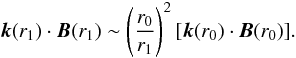 Mathematical equation: \begin{equation} \label{kdotb} \vec{k}(r_1)\cdot \vec{B}(r_1) \sim \left( \frac{r_0}{r_1} \right)^2 \lbrack \vec{k}(r_0)\cdot \vec{B}(r_0) \rbrack . \end{equation}