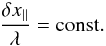 Mathematical equation: \appendix \setcounter{section}{1} \begin{equation} \label{dxlambda} \frac{\delta x_{||}}{\lambda} = {\rm const.} \end{equation}