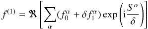 Mathematical equation: \begin{equation} \label{f1} f^{(1)}=\Re \left[ \sum_{\alpha}(f_{0}^{\alpha}+ \delta f_{1}^{\alpha})\exp \left({\rm i} {S^{\alpha}\over \delta}\right) \right] \end{equation}