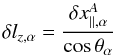 Mathematical equation: \appendix \setcounter{section}{1} \begin{equation} \label{deltalz} \delta l_{z,\alpha} = \frac{\delta x_{||,\alpha}^A}{\cos \theta_\alpha} \end{equation}