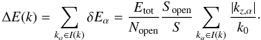 Mathematical equation: \appendix \setcounter{section}{1} \begin{equation} \label{DeltaEapp} \Delta E(k) = \sum_{k_\alpha \in I(k)} \delta E_\alpha = \frac{E_{\rm tot}}{N_{\rm open}} \frac{ S_{\rm open}}{S} \sum_{k_\alpha \in I(k)} \frac{|k_{z,\alpha}|}{k_0} \cdot \end{equation}
