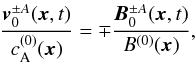 Mathematical equation: \begin{equation} \label{vBalf} \frac{\vec{v}_0^{\pm A}(\vec{x},t)}{c_{\rm A}^{(0)}(\vec{x})} = \mp \frac{\vec{B}_0^{\pm A}(\vec{x},t)}{B^{(0)}(\vec{x})} , \end{equation}