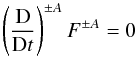 Mathematical equation: \begin{equation} \label{DphiDt} \left( \frac{\rm D}{{\rm D}t}\right)^{\pm A} F^{\pm A} =0 \end{equation}