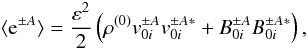 Mathematical equation: \begin{displaymath} \langle {\rm e}^{\pm A} \rangle = \frac{\varepsilon^2}{2} \left( \rho^{(0)} v_{0i}^{\pm A}v_{0i}^{\pm A*} + B_{0i}^{\pm A}B_{0i}^{\pm A*} \right) , \end{displaymath}