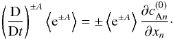 Mathematical equation: \begin{equation} \label{endens} \left( \frac{\rm D}{{\rm D}t}\right)^{\pm A} \left\langle {\rm e}^{\pm A} \right\rangle= \pm \left\langle {\rm e}^{\pm A} \right\rangle \frac{\partial c_{{\rm A}n}^{(0)}}{\partial x_n} \cdot \end{equation}