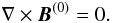 Mathematical equation: \begin{equation} \label{currfree} \nabla \times \vec{B}^{(0)} = 0 . \end{equation}