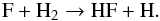 Mathematical equation: \begin{displaymath} \rm F + H_2 \rightarrow HF + H. \end{displaymath}