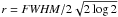 Mathematical equation: \hbox{$r= {\it FWHM}/2\sqrt{2\log 2}$}