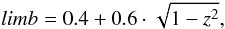 Mathematical equation: \begin{equation*} limb = 0.4 + 0.6 \cdot \sqrt{1 - z^{2}}, \end{equation*}