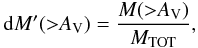 Mathematical equation: \begin{equation} \mathrm{d}M' ({>}A_\mathrm{V}) = \frac{M({>}A_\mathrm{V})}{M_\mathrm{TOT}}, \end{equation}