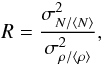 Mathematical equation: \begin{equation} R = \frac{ \sigma^2_{N / \langle N \rangle} }{\sigma^2_{\rho / \langle \rho \rangle}}, \label{eq:R} \end{equation}