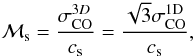 Mathematical equation: \begin{equation} {\cal M}_\mathrm{s} = \frac{\sigma^{3D}_\mathrm{CO}}{c_\mathrm{s}} = \frac{\sqrt{3} \sigma^{\mathrm{1D}}_\mathrm{CO}}{c_\mathrm{s}}, \label{eq:Ms} \end{equation}