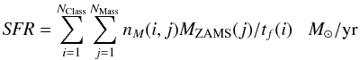 Mathematical equation: \begin{equation} {\it SFR} = \sum_{i = 1}^{N_{\rm Class}} \sum_{j=1}^{N_{\rm Mass}} n_{M}(i,j) M_{\rm ZAMS}(j) / t_f(i) \;\;\;M_\odot/{\rm yr} \end{equation}