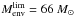 Mathematical equation: \hbox{${M_{\rm env}^{\rm lim} = 66~{M_\odot}}$}