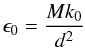 Mathematical equation: \begin{equation} \epsilon_0 = \frac{M k_0}{d^2} \end{equation}