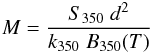 Mathematical equation: \begin{equation} M = \frac{S_{350}\; d^2}{k_{350}\; B_{350}(T)} \label{eq:mass} \end{equation}
