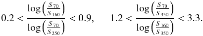 Mathematical equation: \begin{equation} 0.2 < \displaystyle{\frac{\log \left( \frac{S_{70}}{S_{160}} \right)}{\log \left( \frac{S_{70}}{S_{250}} \right)}} < 0.9,\; \; \; \; \; 1.2 < \displaystyle\frac{\log \left( \frac{S_{70}}{S_{350}} \right)}{\log \left( \frac{S_{160}}{S_{350}} \right)} < 3.3. \end{equation}